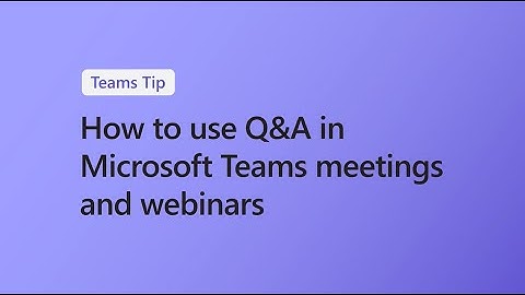How to use Q&A in Microsoft Teams meetings and webinars