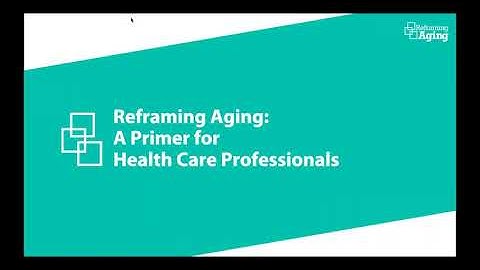 Reframing Aging: A Primer for Health Care Professionals