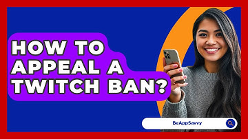 How To Appeal A Twitch Ban? - Be App Savvy