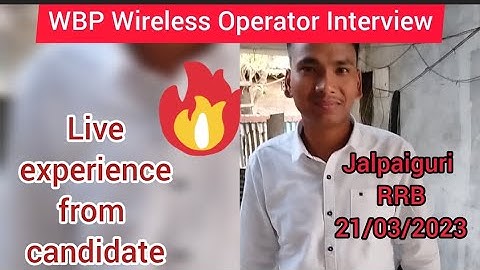 🔥🔥WBP WIRELESS OPERATOR INTERVIEW AT JALPAIGURI RRB 🔥 live interview experience 21/03/2023