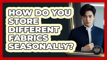How Do You Store Different Fabrics Seasonally? - The Sharp Dressed Gent
