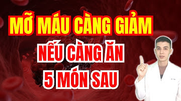Mỡ Máu Càng Giảm Nếu Càng Ăn 5 Món Sau | Dược sĩ Đạt