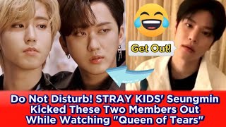 Do Not Disturb! STRAY KIDS' Seungmin Kicked These Two Members Out While Watching 'Queen of Tears'