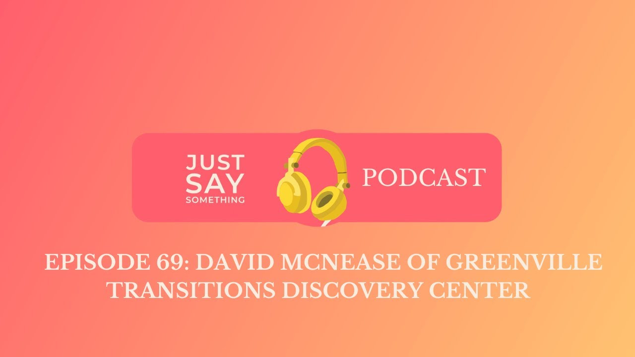 Episode 69: David McNease of Greenville Transitions Discovery Center