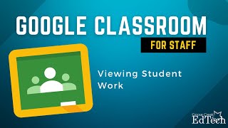 Google Classroom for Staff - Viewing Student Work