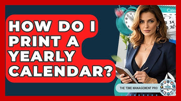 How Do I Print A Yearly Calendar? - The Time Management Pro
