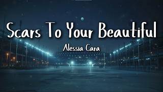 Alessia Cara - Scars To Your Beautiful (Lyrics)