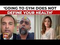 'Going To Gym Does Not Define Your Health' Experts Weigh In On Rising Cardiac Arrest Cases