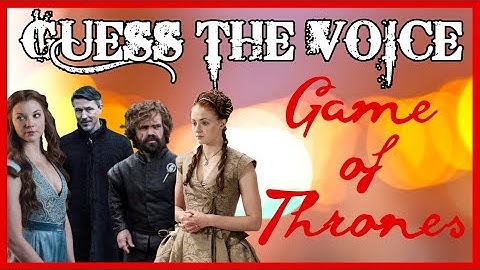 [GUESS THE VOICE] Game of Thrones