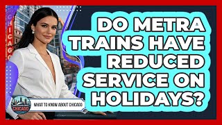 Do Metra Trains Have Reduced Service On Holidays?
