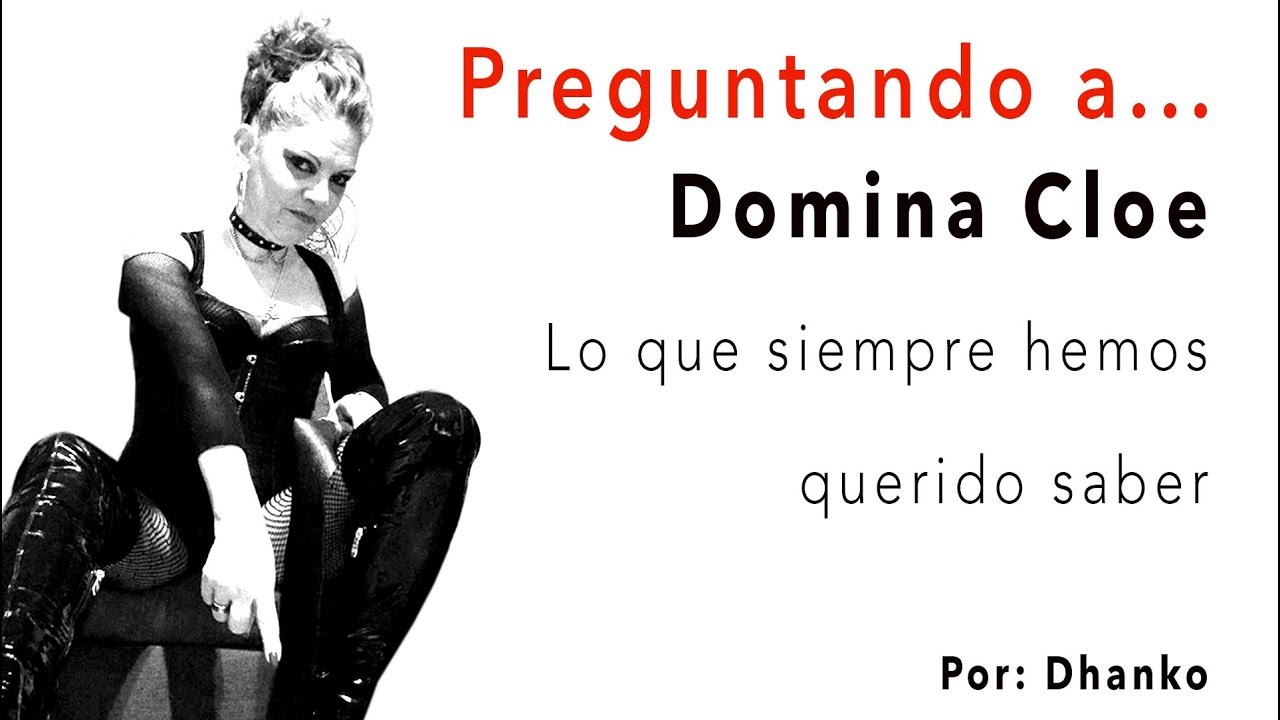 Preguntando a... Domina Cloe