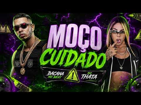MOÇO CUIDADO - BACANA NO BEAT , MC THATA