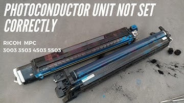 Photoconductor unit not set correctly Ricoh MPC 3003 3503 4503 5503