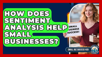 How Does Sentiment Analysis Help Small Businesses? - Small Biz Success Hub