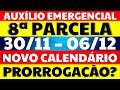 30/11 - 06/12 - 8 PARCELA NOVO CALENDÁRIO AUXÍLIO EMERGENCIAL SEMANA DO DINHEIRO! NOVA PRORROGAÇÃO?