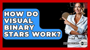 How Do Visual Binary Stars Work? - Physics Frontier