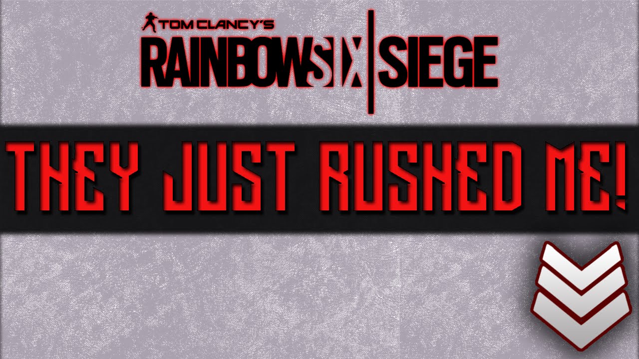 THEY JUST RUSHED ME! (Tom Clancy's Rainbow Six: Siege) - YouTube