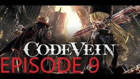 Code Vein-Episode 9 (Side quests, Rage)