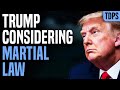 INSANE: Trump Actually Considering MARTIAL LAW