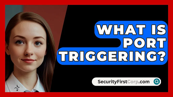 What Is Port Triggering? - SecurityFirstCorp.com