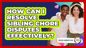 How Can I Resolve Sibling Chore Disputes Effectively? - Sibling Harmony Hub