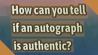 How can you tell if an autograph is authentic?