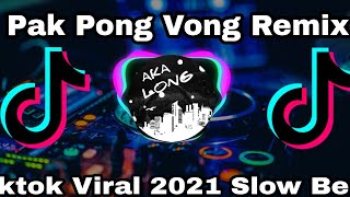 Pak Pong Vong Remix Tiktok Viral 2021 Slow Beat