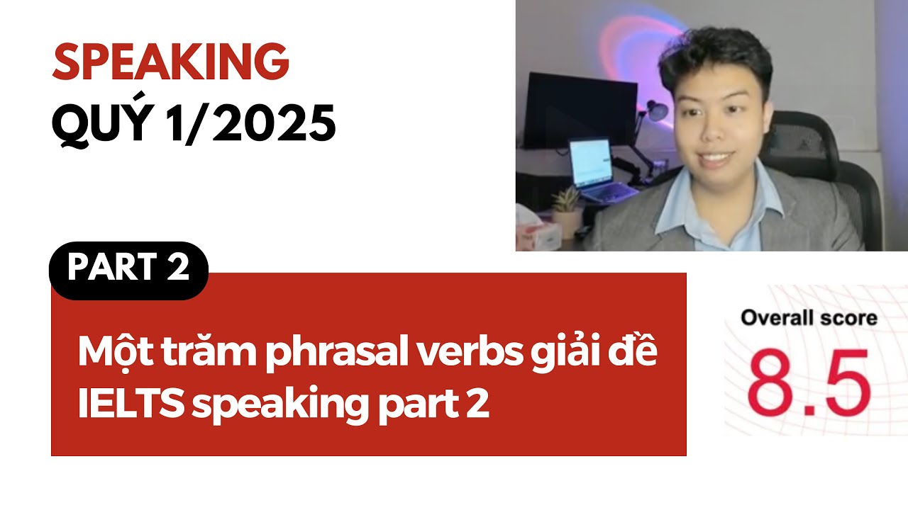 8.5 IELTS 🔥 Một trăm phrasal verbs với đề speaking part 2