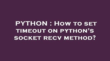 PYTHON : How to set timeout on python