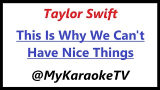 This Is Why We Can't Have Nice Things (KARAOKE) Taylor Swift