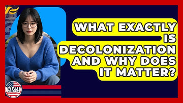 What Exactly Is Decolonization And Why Does It Matter? - We Are Liberal
