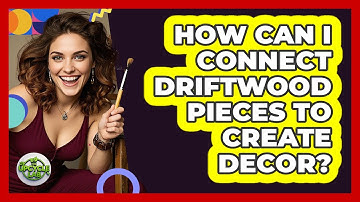 How Can I Connect Driftwood Pieces To Create Decor? - The Upcycle Lab