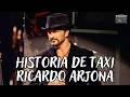 Ricardo Arjona | " Historia de Taxi" | ( Letras)