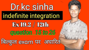 indefinite integration ,Exercise 19.2,dr kc sinha, class 12 (indefinite integrals) ,kc sinha maths