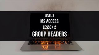 Famous Level 3 Access Lesson 2: Group headers in Reports in MS Access Profile