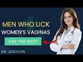 The man who licks women's vaginas is the most tab 25. | Dr. Jocelyn