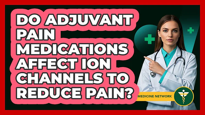 Do Adjuvant Pain Medications Affect Ion Channels To Reduce Pain? - Pain Medicine Network