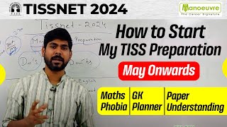 TISSNET 2024  How To Start My Preparation | May Onwards | Maths Phobia | GK | Paper Understanding