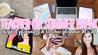 TEACHER ON SUMMER BREAK// DIGITAL PLANNING &amp; PREP// TEACHER PLANNER 2020