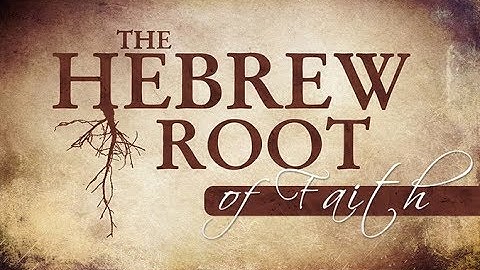 The Hebrew Root of Faith - 119 Ministries