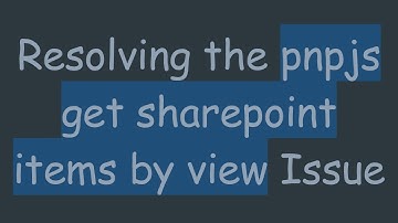 Resolving the pnpjs get sharepoint items by view Issue