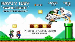Rayo y Toby - Game Over (Prod By Dj Perrosky)