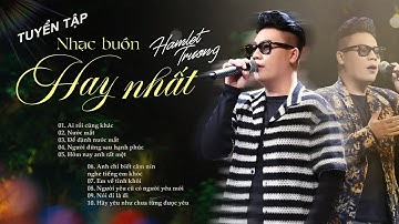 Playlist Tuyển tập những bài NHẠC BUỒN hay nhất  Hamlet Trương live tại Khu Vườn Thanh Âm