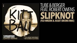 TUBE &amp; BERGER FEAT. ROBERT OWENS - SLIPKNOT (FLO MRZDK &amp; JULIET SIKORA RMX) [KITTBALL RECORDS]