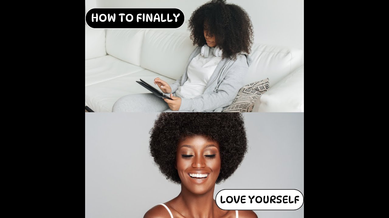 HOW TO FINALLY LOVE YOURSELF - YouTube