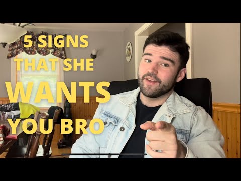 5 SIGNS THAT SHE WANTS YOU BRO