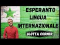 ESPERANTO LINGUA ARTIFICIALE INTERNAZIONALE -  Glotta Corner #3