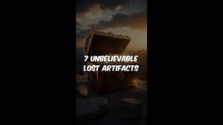 7 Unbelievable Lost Artifacts of History