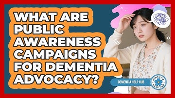 What Are Public Awareness Campaigns For Dementia Advocacy? - Dementia Help Hub
