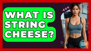 What Is String Cheese? - Everyday Fitness Hacks
